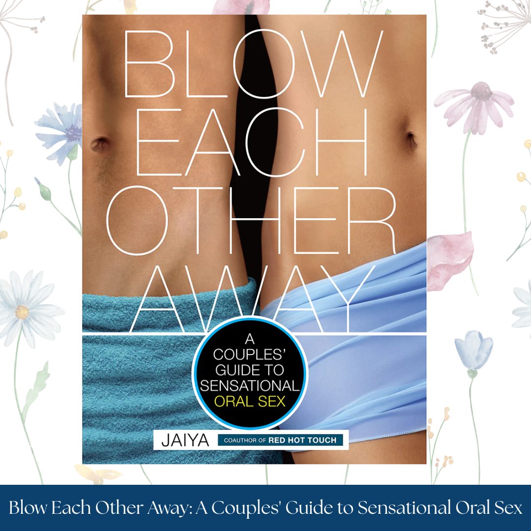 Blow Each Other Away: A Couples' Guide to Sensational Oral Sex