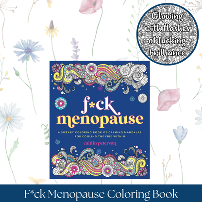 F*ck Menopause: A Sweary Coloring Book of Calming Mandalas for Cooling the Fire Within
