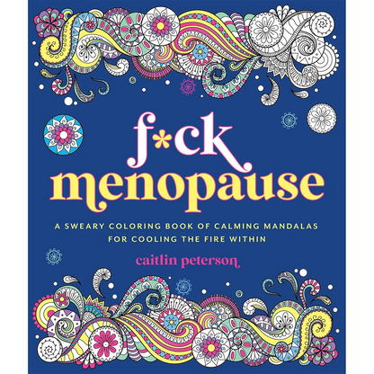 F*ck Menopause: A Sweary Coloring Book of Calming Mandalas for Cooling the Fire Within