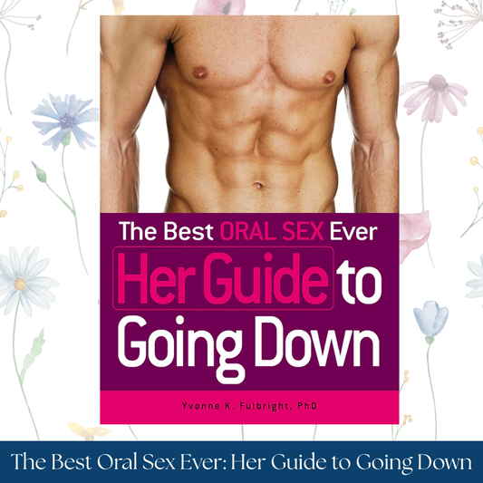 The Best Oral Sex Ever: Her Guide to Going Down
